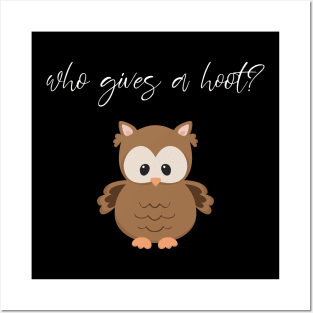 Who Gives A Hoot? Cute Owl Design Posters and Art